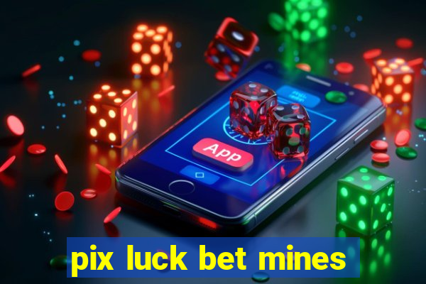 pix luck bet mines